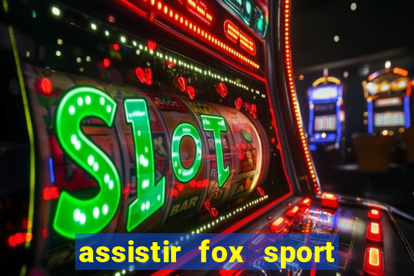 assistir fox sport futebol tv